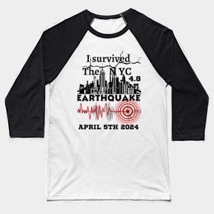 I Survived the NYC Earthquake April 5th 2024 Baseball T-Shirt